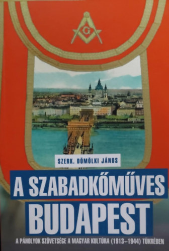 Dmlki Jnos (szerk.) - A szabadkmves Budapest