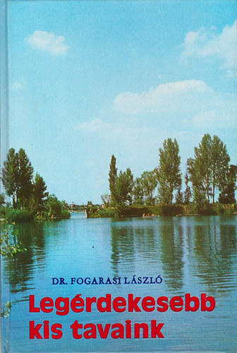 Dr. Fogarasi Lszl - Legrdekesebb kis tavaink