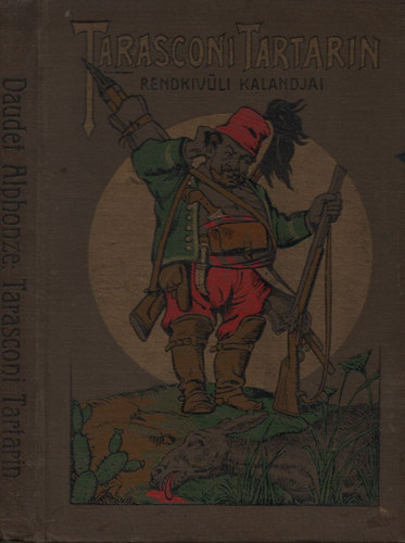 Alphonse Daudet regnye utn; Rna Bla (tdolg.) - Tarasconi Tartarin rendkvli kalandjai
