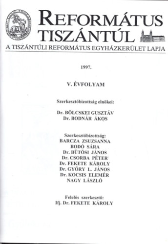 Barcza Zsuzsanna, Bod Sra, Dr. Btsi Jnos, Ifj. Dr. Fekete Kroly - Reformtus Tiszntl 1997 - A Tiszntli Reformtus Egyhzkerlet Lapja V. vf. 1997. ( 1-4. szm , teljes )