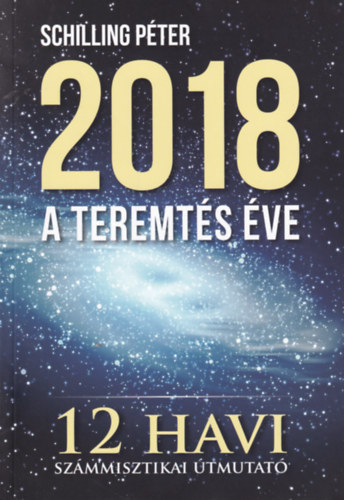Schilling Pter - 2018 - A teremts ve (12 havi szmmisztikai tmutat)
