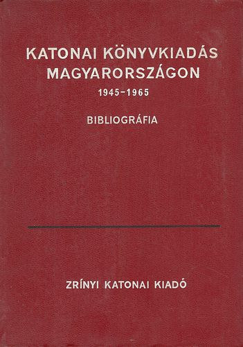 Herendi K�roly-Sz�kely �rp�d (szerk.) - Katonai k�nyvkiad�s Magyarorsz�gon 1945-1965 (bibliogr�fia)
