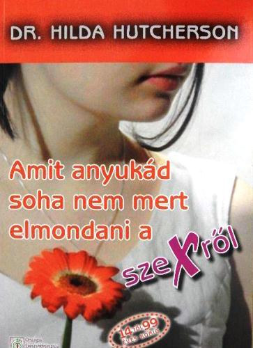 Dr. Hilda Hutcherson - Amit anyukd soha nem mert elmondani a szexrl