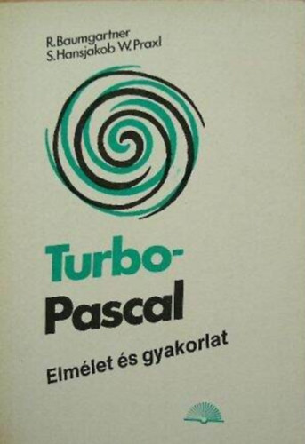 R. Baumgartner; S. Hansjakob W. Praxl - Turbo-Pascal - Elmélet és gyakorlat