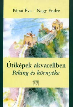 Ppai va; Nagy Endre - tikpek akvarellben - Peking s krnyke