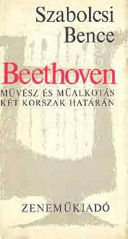 Szabolcsi Bence - Beethoven-M�v�sz �s m�alkot�s k�t korszak hat�r�n