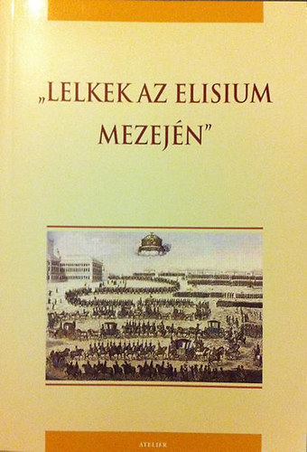 Kov�cs �kos Andr�s, Sz�cs Zolt�n G�bor - "Lelkek az Elisium mezej�n" Sz�vegek a 18.sz�zadi magyar politikai kult�ra tanulm�nyoz�s�hoz