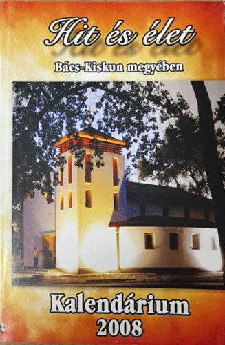 Koloh Elek - Hit s let Bcs-Kiskun megyben - Kalendrium 2008