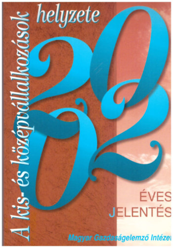 K�llay L�szl� - K�hegyi K�lm�n, Kissn� Kov�cs Eszter, Maszlag Ludmilla - A kis- �s k�z�pv�llalkoz�sok helyzete 2002 �VES JELENT�S