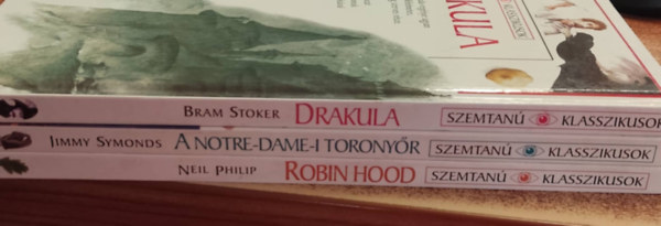 Neil Philip, Jimmy Symonds, Bram Stoker - Szemtan Klasszikusok - Robin Hood, A Notre-Dame-i toronyr, Drakula