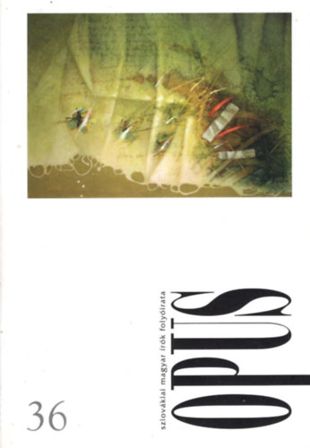 H. Nagy P�ter (szerk.), Vida Gergely (szerk.), Juh�sz R. J�zsef - Opus 36 - szlov�kiai magyar �r�k foly�irata 7. �vf. 3. sz�m
