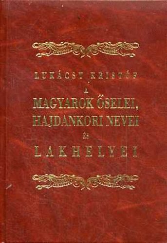 Luk�cs Krist�f - A magyarok �selei, hajdankori nevei �s lakhelyei