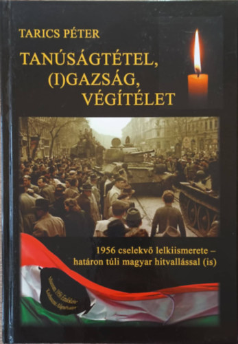 Tarics Pter - Tansgttel, (I)gazsg, Vgtlet (1956 cselekv lelkiismerete - hatron tli magyar hitvallssal is)