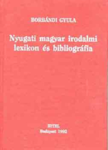 Borb�ndi Gyula - Nyugati magyar irodalmi lexikon �s bibliogr�fia