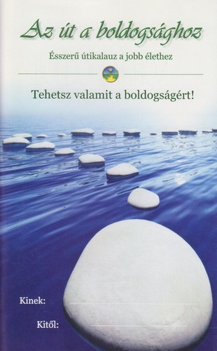 Az �t a boldogs�ghoz - �sszer� �tikalauz a jobb �lethez