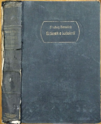Szuhay Benedek - Élőknek a holtakról - Temetési beszédek és imák s függelékül négy emlékbeszéd