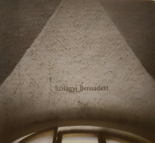 Szil�gyi Bernadett, Lisztes Edina (photo) - Szil�gyi Bernadett - Ki�ll�t�si kiadv�ny