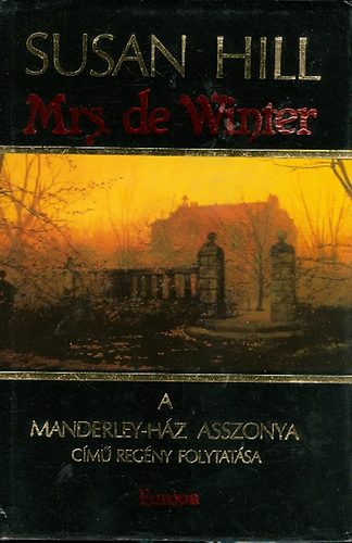 Susan Hill, Szerk.: Papp va, Ford.: Kiss Zsuzsa - Mrs. de Winter - A Manderley-hz asszonya cm regny folytatsa