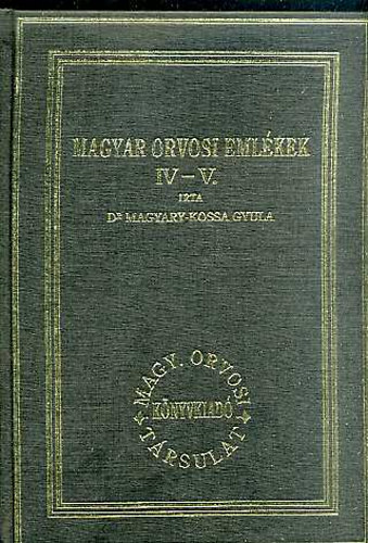 Dr. Magyari-Kossa Gyula - Magyar orvosi emlékek IV-V. (egyben) (reprint)
