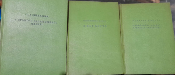 Ilja Ehrenburg, Egon Erwin Kisch, Tiberiu Mosoiu - 3 db kötet: A hét gettó, A spanyol hadszíntérről jelenti, Csodálatos utazás napkelet országába