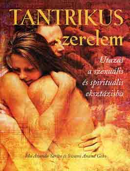 Sarita, M.A.-Geho, S.A. - Tantrikus szerelem (utazs a szexulis s spiritulis eksztzisba)