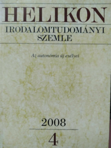 Varga Lszl (fszerk.) - Helikon Irodalomtudomnyi Szemle 2008/4 - Az autonmia j eslyei