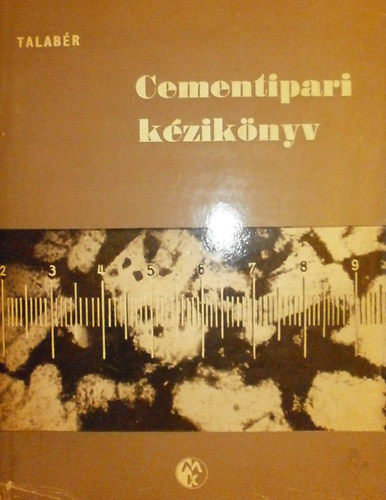 Dr. Talabér József (szerk.) - Cementipari kézikönyv