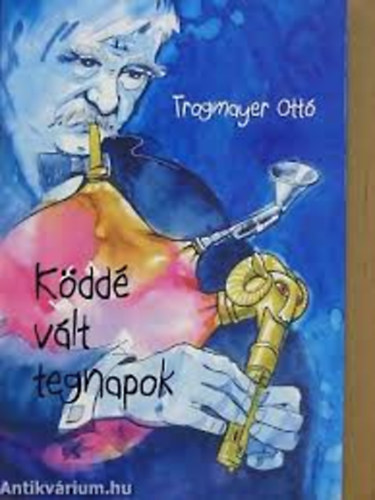 Trogmayer Ottó - Köddé vált tegnapok
