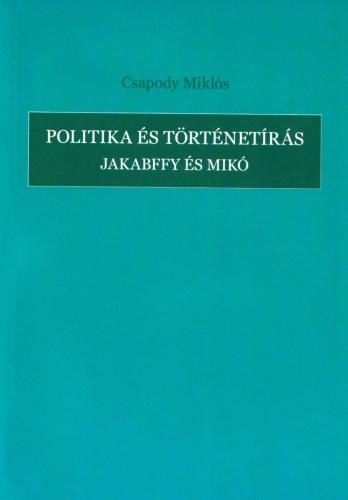 Csapody Mikl�s - Politika �s t�rt�net�r�s - Jakabffy �s Mik�