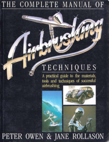 Peter Owen, Jane Rollason - The Complete Manual of Airbrushing Techniques
