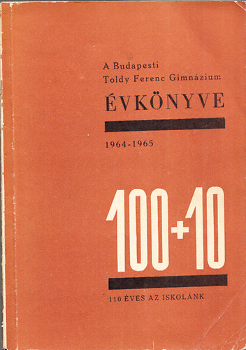Pataki Gyula (szerk.); Zádor Andrásné (szerk.) - A budapesti I. kerületi állami Toldy Ferenc Gimnázium évkönyve 1964-1965 (Az intézet fennállásának 110.esztendejében)