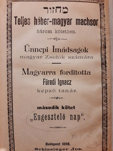 Fredi Ignacz (ford.) - Teljes hber-magyar machsor  hrom ktetben - nnepi imdsgok magyar zsidk szmra - Msodik ktet: "Engesztel nap"