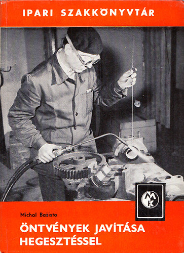 Michal Basista - �ntv�nyek jav�t�sa hegeszt�ssel (Ipari Szakk�nyvt�r)