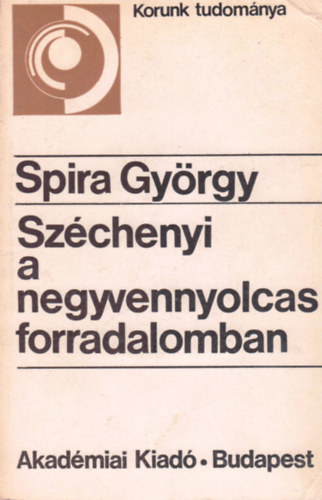 Spira György - Széchenyi a negyvennyolcas forradalomban