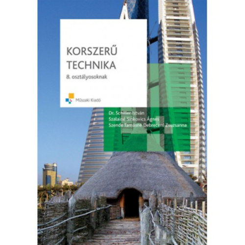 Dr. Schiller Istvn, Szalain Sinkovics gnes, Szende Tamsn Debreceni Zsuzsanna - Korszer technika 8. osztlyosoknak