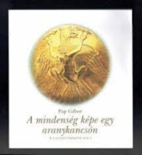 Pap Gbor - A MINDENSG KPE EGY ARANYKANCSN - A NAGYSZENTMIKLSI KINCS