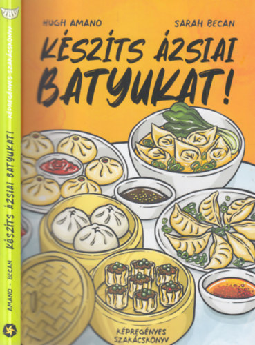 Hugh Amano, Sarah Becan - Készíts ázsiai batyukat! (Képregényes szakácskönyv)