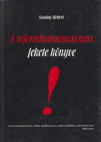 Szalay R�bert - A reformkommunizmus fekete k�nyve