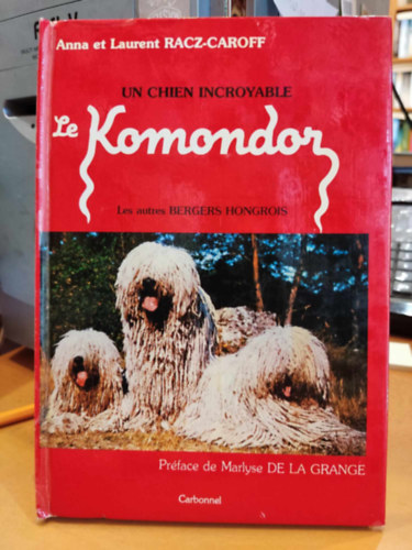Anna Racz-Caroff, Laurent Racz-Caroff - Un Chien Incroyable Le Komondor - Les autres Bergers Hongrois