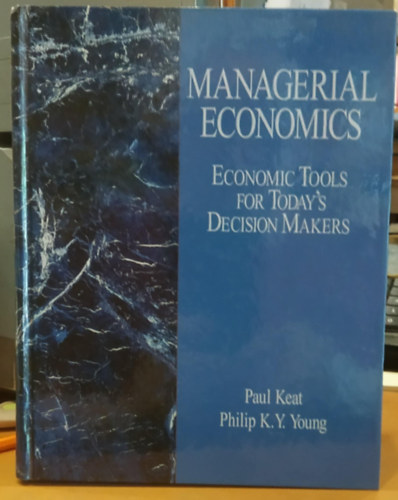 Philip K. Y. Young, Paul Keat - Managerial Economics - Economic Tools for Today's Decision Makers (Vezetgazdasgtan - Gazdasgi eszkzk a mai dntshozk szmra)