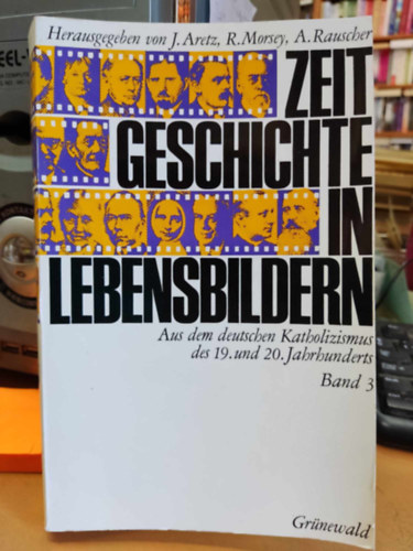 J. (Jrgen) Aretz, Rudolf Morsey (Hrsg.), A. (Anton) Rauscher - Zeit Geschichte in Lebensbildern Band 3.: Aus dem deutschen Katholizismus des 19. und 20. Jahrhunderts (Grnewald)