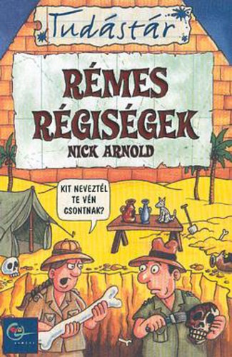 Nick Arnold, Fordította: Békési József . Illusztrálta: Clive Goddard - RÉMES RÉGISÉGEK - TUDÁSTÁR