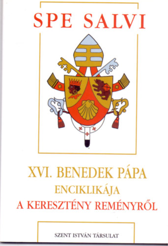 Joseph Ratzinger - Spe Salvi - XVI. Benedek Pápa enciklikája a keresztény reményről
