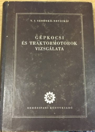 Szoroko-Novickij - G�pkocsi-�s traktormotorok vizsg�lata