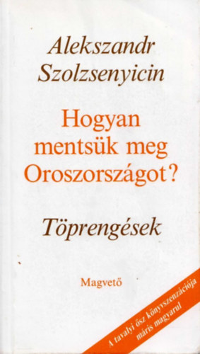 Alekszandr Szolzsenyicin - Hogyan ments�k meg Oroszorsz�got? T�preng�sek