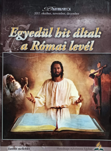 Zarkáné Teremy Krisztina (szerk.) - Egyedül hit által: a Római levél - Tanítói melléklet (Bibliatanulmányok 2017. október, november, december)