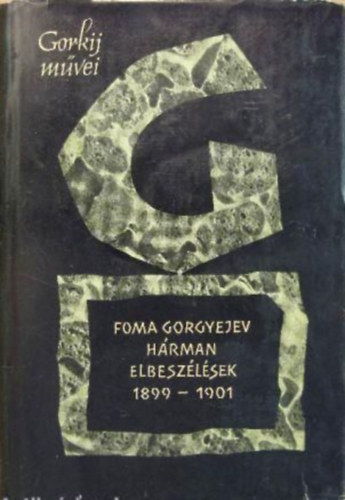 Gorkij - Foma Gorgyejev-Hárman-Elbeszélések 1899-1901