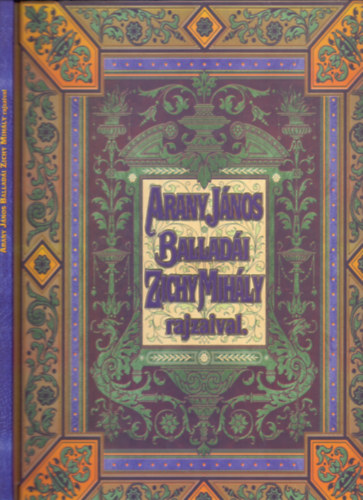 Arany Jnos, Zichy Mihly (illusztrtor) - Arany Jnos balladi Zichy Mihly rajzaival (Fac-simile kiads)