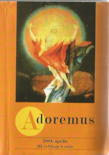 Adoremus 2004. �prilis III. �vfolyam 4. sz�m