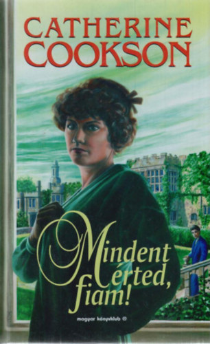 Catherine Cookson - Mindent �rted, fiam!
